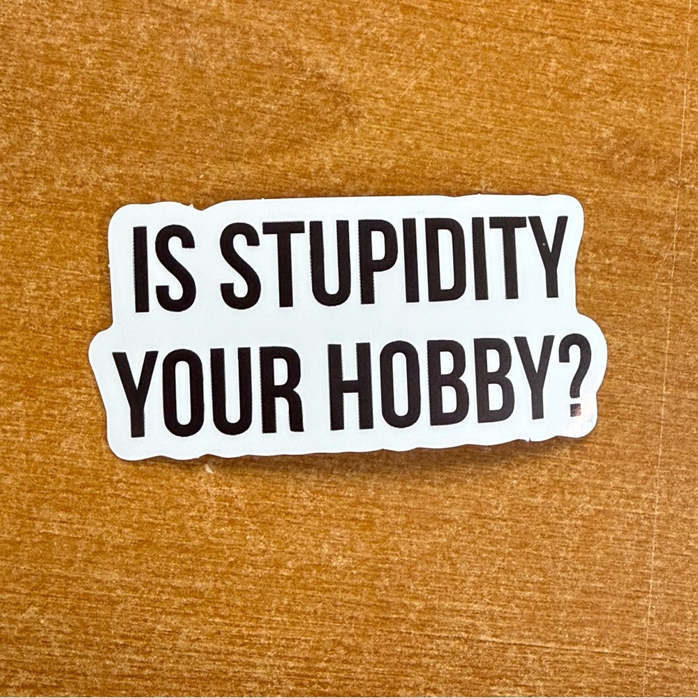 Is Stupidity Your Hobby? White Sticker - Novelty Home Design Decal